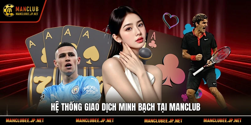Hệ thống giao dịch minh bạch tại Manclub