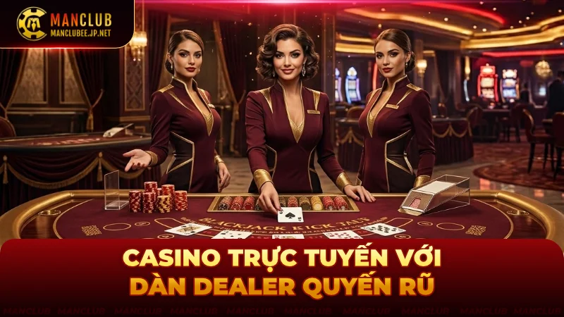 Casino trực tuyến với dàn dealer cực quyến rũ